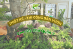 THIẾT KẾ & THI CÔNG CẢNH QUAN SÂN VƯỜN GIA CHỦ QUẬN 7 HCM